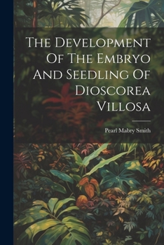 Paperback The Development Of The Embryo And Seedling Of Dioscorea Villosa Book