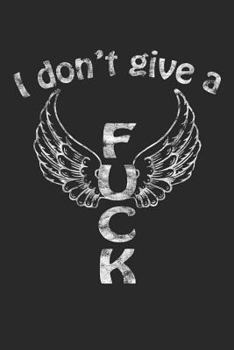 I Don't Give a Fuck: A Flying Fuck Journal for Expressing How You Really Feel