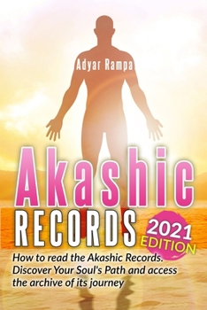 Paperback Akashic Records: How to read the Akashic Records. Discover Your Soul's Path and access the archive of its journey (2021 Edition) Book