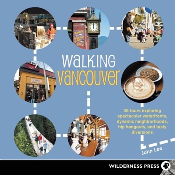 Paperback Walking Vancouver: 36 Walking Tours Exploring Spectacular Waterfront, Dynamic Neighborhoods, Hip Hangouts, and Tasty Di Book