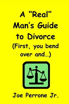 Paperback A Real Man's Guide To Divorce: (First, You Bend Over And...) Book