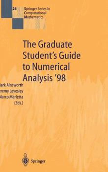 Hardcover The Graduate Student's Guide to Numerical Analysis '98: Lecture Notes from the VIII Epsrc Summer School in Numerical Analysis Book