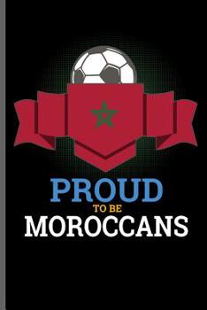 Paperback Proud to be Moroccans: World Cup Football Soccer notebooks gift (6x9) Dot Grid notebook to write in Book