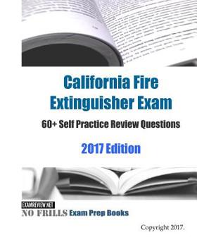 Paperback California Fire Extinguisher Exam 60+ Self Practice Review Questions 2017 Edition Book