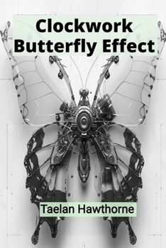 Paperback Clockwork Butterfly Effect: Understanding Chaos Theory Through Mechanical Insect Adventures in Time Book