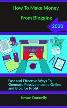 Paperback How to Make Money from Blogging: Fast and Effective Ways to Generate Passive Income Online and Blog for Profit Book