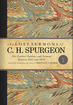 Hardcover The Lost Sermons of C. H. Spurgeon Volume III: His Earliest Outlines and Sermons Between 1851 and 1854 Book