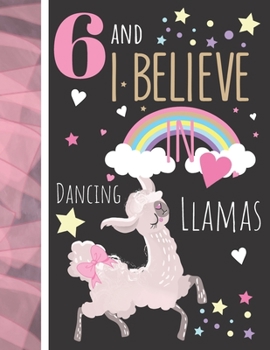 6 And I Believe In Dancing Llamas: College Ruled Llama Gift For Girls Age 6 Years Old - Writing School Notebook To Take Classroom Teachers Notes