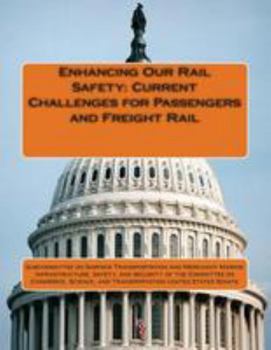 Paperback Enhancing Our Rail Safety: Current Challenges for Passengers and Freight Rail Book