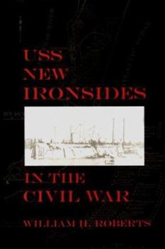 Hardcover USS New Ironsides in the Civil War: William H. Roberts Book