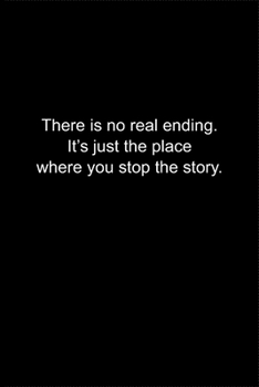 Paperback There is no real ending. It's just the place where you stop the story.: Journal or Notebook (6x9 inches) with 120 doted pages. Book