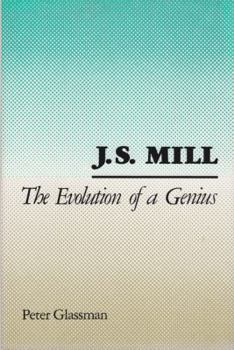 Hardcover J. S. Mill: The Evolution of a Genius Book