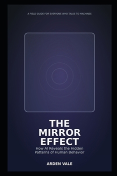 Paperback The Mirror Effect: What Chatbots Reveal About Your Mind-and How to Use AI Without Being Used Book