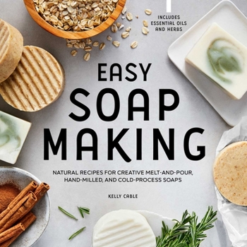 Paperback Easy Soap Making: Natural Recipes for Creative Melt-And-Pour, Hand-Milled, and Cold-Process Soaps Book