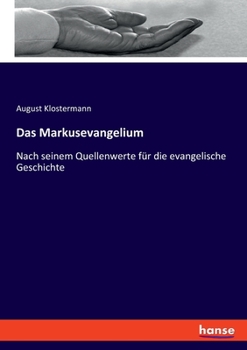 Das Markusevangelium: Nach seinem Quellenwerte f�r die evangelische Geschichte