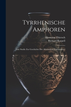 Paperback Tyrrhenische Amphoren: Eine Studie Zur Geschichte Der Altattischen Vasenmalerei [German] Book