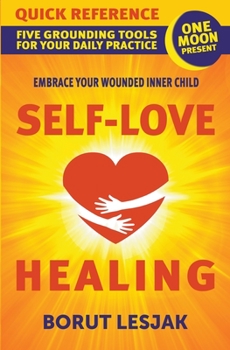 Paperback Self-Love Healing Quick Reference: Five Grounding Tools For Your Daily Practice Book