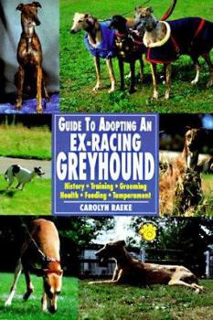 Paperback Guide to Adopting an Ex-Racing Greyhound: History, Training, Grooming, Health, Feeding, Temperament Book
