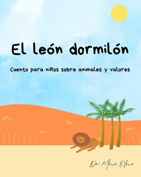 Paperback El león dormilón: Cuento para niños sobre animales y valores [Spanish] Book