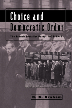 Paperback Choice and Democratic Order: The French Socialist Party, 1937-1950 Book