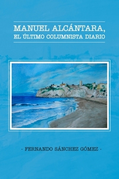 Paperback Manuel Alc?ntara, el ?ltimo columnista diario [Spanish] Book