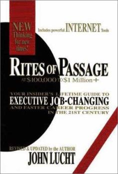 Hardcover Rites of Passage at $100,000 to $1 Million+: Your Insider's Lifetime Guide to Executive Job-Changing and Faster Career Progress in the 21st Century Book