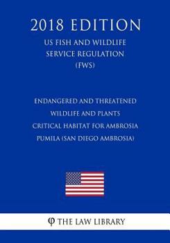 Paperback Endangered and Threatened Wildlife and Plants - Critical Habitat for Ambrosia Pumila (San Diego Ambrosia) (Us Fish and Wildlife Service Regulation) (F Book