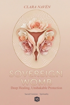 Paperback Sovereign Womb: Deep Healing, Unshakable Protection Book