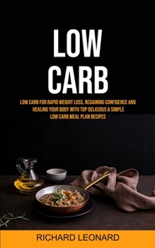 Paperback Low Carb: Low Carb For Rapid Weight Loss, Regaining Confidence And Healing Your Body With Top Delicious & Simple Low Carb Meal P Book