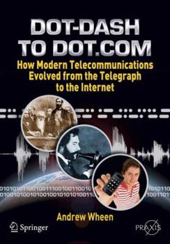 Paperback Dot-Dash to Dot.com: How Modern Telecommunications Evolved from the Telegraph to the Internet Book