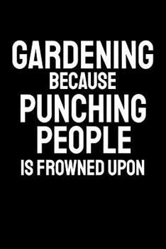 Gardening Because Punching People Is Frowned Upon: Office Humor, Thank You Gifts for Coworkers Notebook