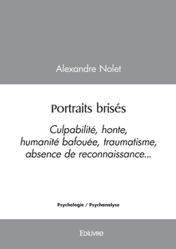 Paperback Portraits brisés: Culpabilité, honte, humanité bafouée, traumatisme, absence de reconnaissance... [French] Book