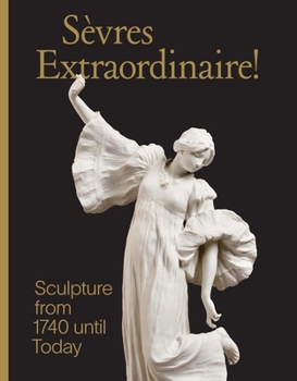 Hardcover Sevres Extraordinaire!: Sculpture from 1740 Until Today Book