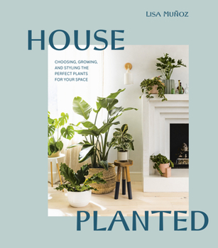 Hardcover House Planted: Choosing, Growing, and Styling the Perfect Plants for Your Space Book