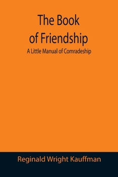 Paperback The Book of Friendship: A Little Manual of Comradeship Book