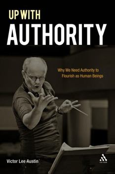 Paperback Up with Authority: Why We Need Authority to Flourish as Human Beings Book