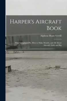 Paperback Harper's Aircraft Book: Why Aeroplanes Fly, How to Make Models, and All About Aircraft, Little and Big Book