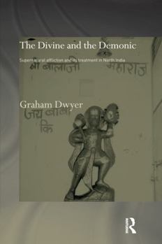 Paperback The Divine and the Demonic: Supernatural Affliction and its Treatment in North India Book