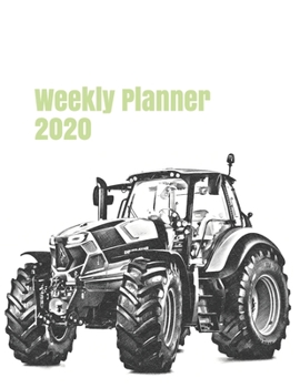 Weekly Planner 2020: calendar organizer agenda for tractor enthusiasts. 8.5"x11". 120 pages. (farm machinery)