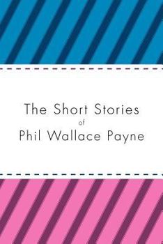 Paperback The Short Stories of Phil Wallace Payne Book