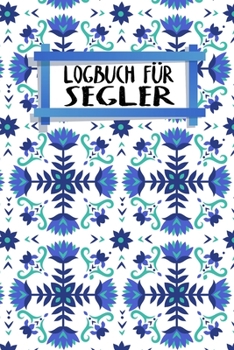 Logbuch f?r Segler: Logbuch f?r deine T?rns zum Ausf?llen - Motiv: Nordische Blumen