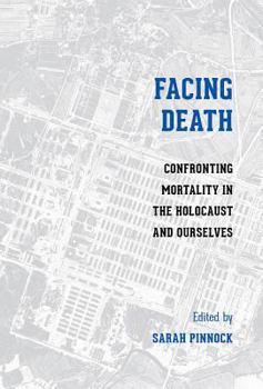 Paperback Facing Death: Confronting Mortality in the Holocaust and Ourselves Book