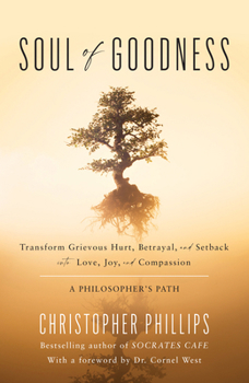 Hardcover Soul of Goodness: Transform Grievous Hurt, Betrayal, and Setback Into Love, Joy, and Compassion Book