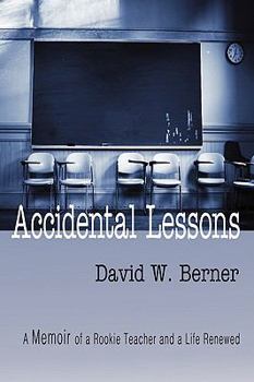 Paperback Accidental Lessons: A Memoir of a Rookie Teacher and a Life Renewed Book