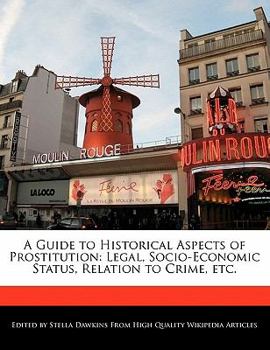 A Guide to Historical Aspects of Prostitution : Legal, Socio-Economic Status, Relation to Crime, Etc