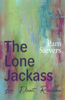 Paperback The Lone Jackass: Love, Deceit, Resilience Book