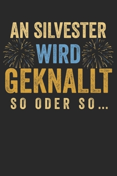 Paperback An Silvester wird geknallt so oder so ...: Notizbuch/Tagebuch/Organizer/120 Linierte Seiten/ 6x9 Zoll [German] Book