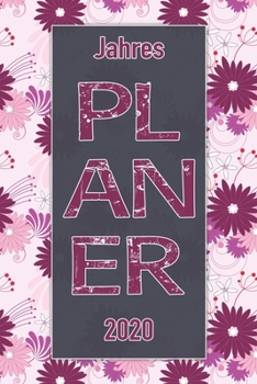 Jahres Planer 2020: Notizheft Terminkalender Jahresplaner Terminplaner für das Jahr 2020 |  Wochenplaner mit 120 Seiten und je zwei Seiten pro Woche ... übersichtlich und praktisch (German Edition)