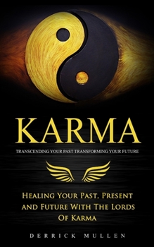 Paperback Karma: Transcending Your Past Transforming Your Future (Healing Your Past, Present and Future With The Lords Of Karma) Book