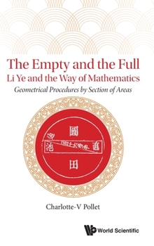 Hardcover Empty and the Full, The: Li Ye and the Way of Mathematics - Geometrical Procedures by Section of Areas Book